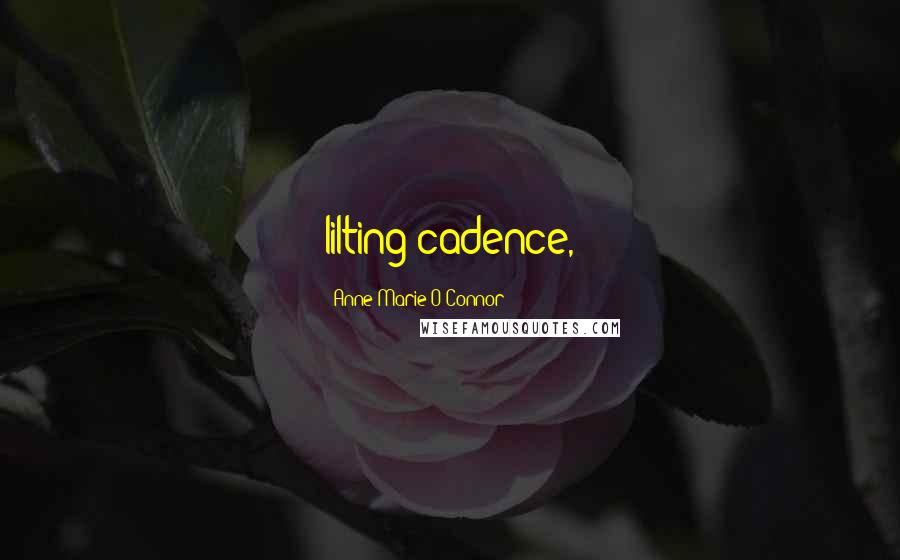 Anne-Marie O'Connor Quotes: lilting cadence,