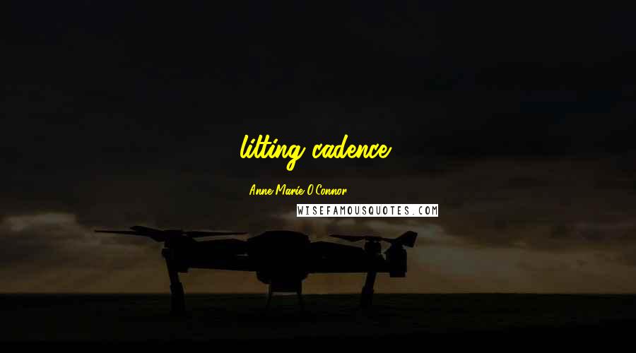Anne-Marie O'Connor Quotes: lilting cadence,