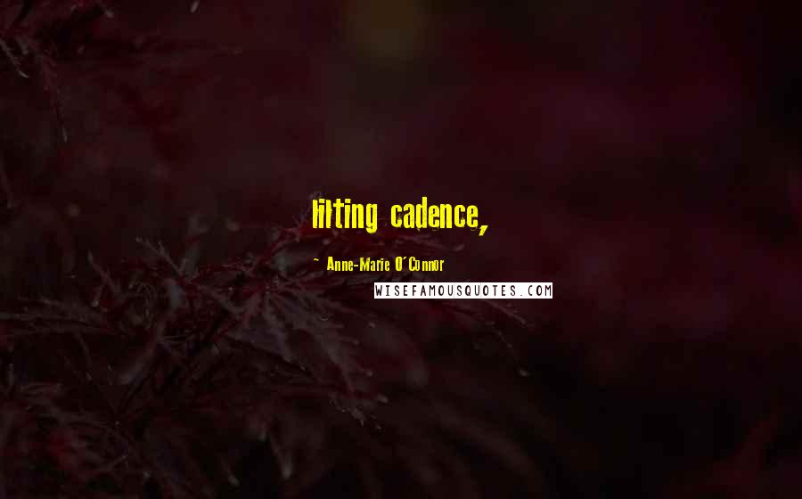 Anne-Marie O'Connor Quotes: lilting cadence,