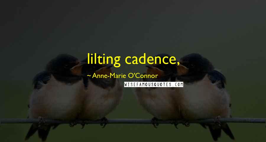 Anne-Marie O'Connor Quotes: lilting cadence,
