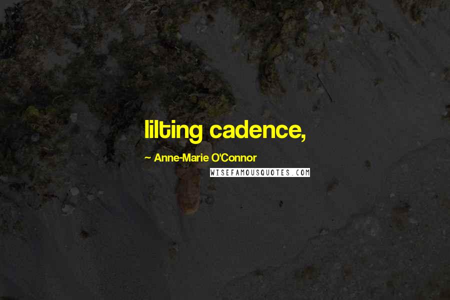 Anne-Marie O'Connor Quotes: lilting cadence,