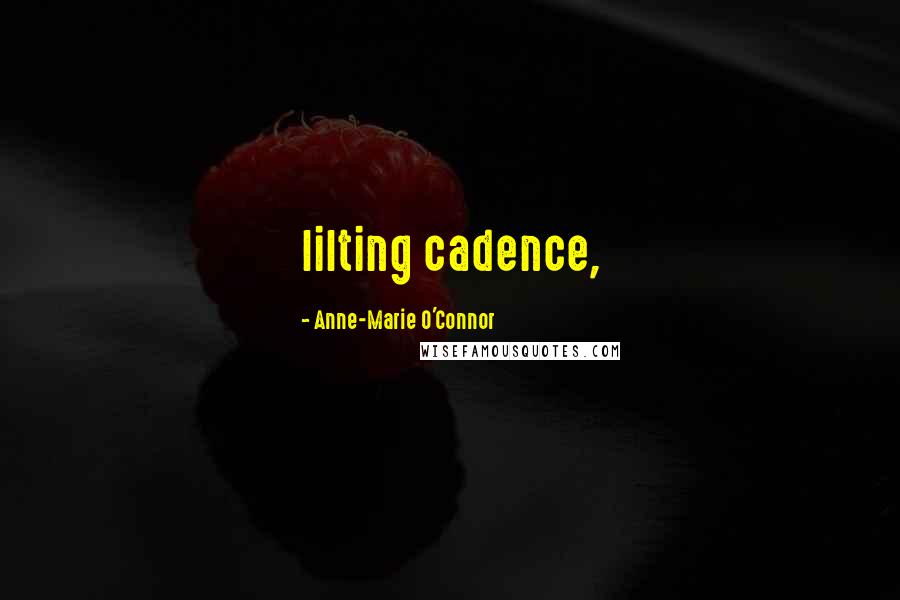 Anne-Marie O'Connor Quotes: lilting cadence,