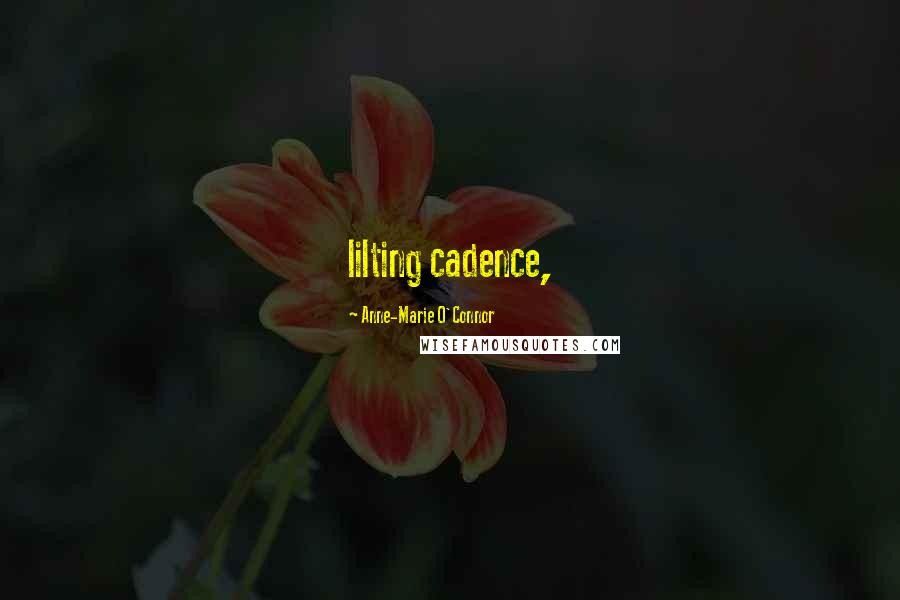 Anne-Marie O'Connor Quotes: lilting cadence,