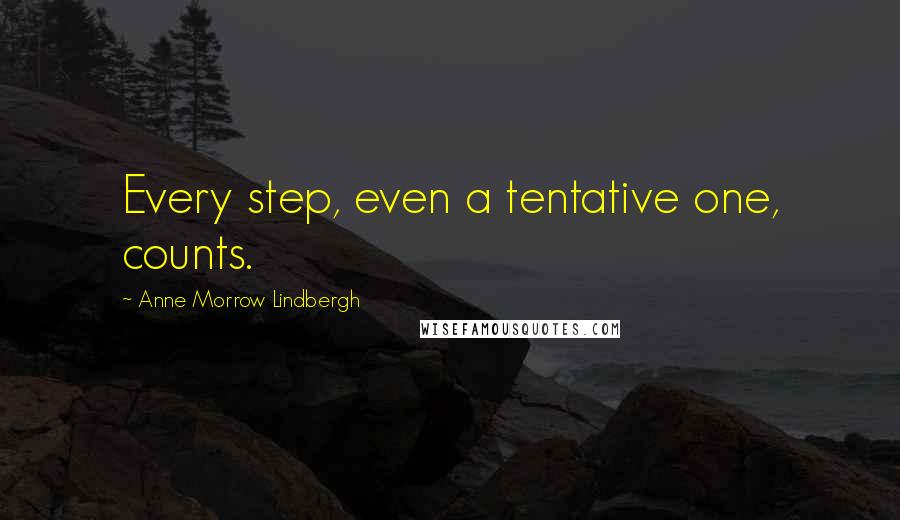 Anne Morrow Lindbergh Quotes: Every step, even a tentative one, counts.
