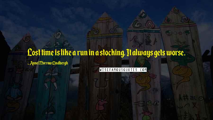 Anne Morrow Lindbergh Quotes: Lost time is like a run in a stocking. It always gets worse.