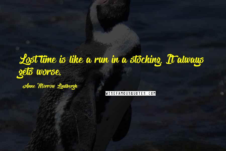 Anne Morrow Lindbergh Quotes: Lost time is like a run in a stocking. It always gets worse.