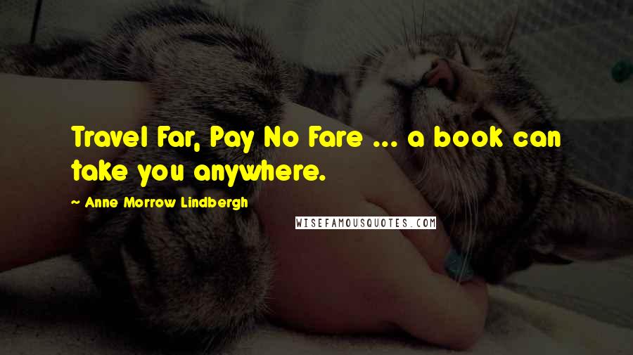 Anne Morrow Lindbergh Quotes: Travel Far, Pay No Fare ... a book can take you anywhere.