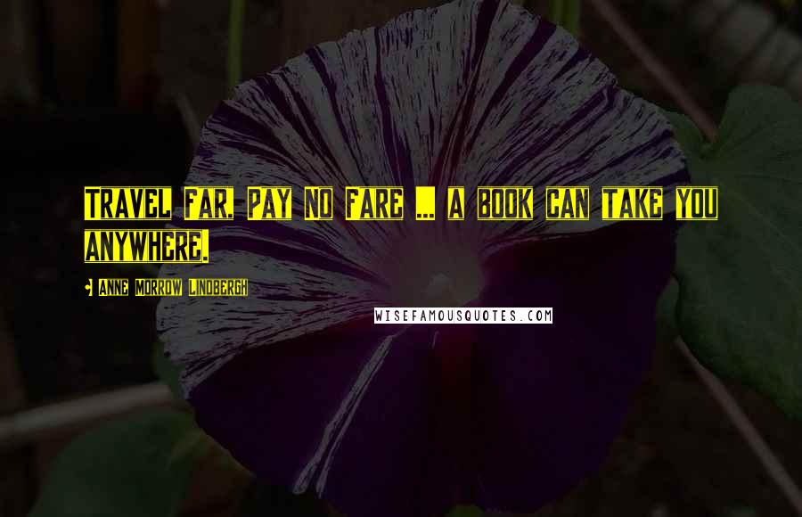 Anne Morrow Lindbergh Quotes: Travel Far, Pay No Fare ... a book can take you anywhere.