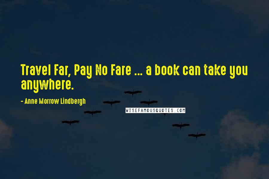 Anne Morrow Lindbergh Quotes: Travel Far, Pay No Fare ... a book can take you anywhere.