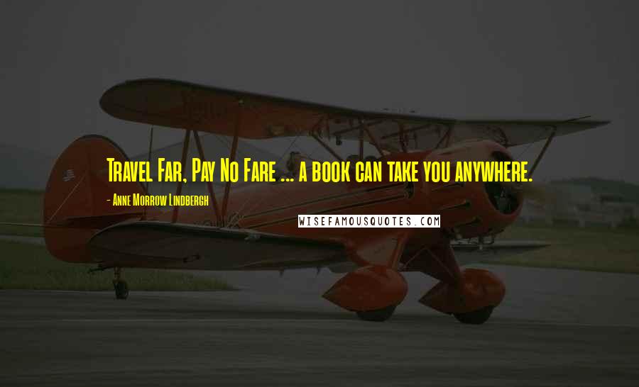 Anne Morrow Lindbergh Quotes: Travel Far, Pay No Fare ... a book can take you anywhere.