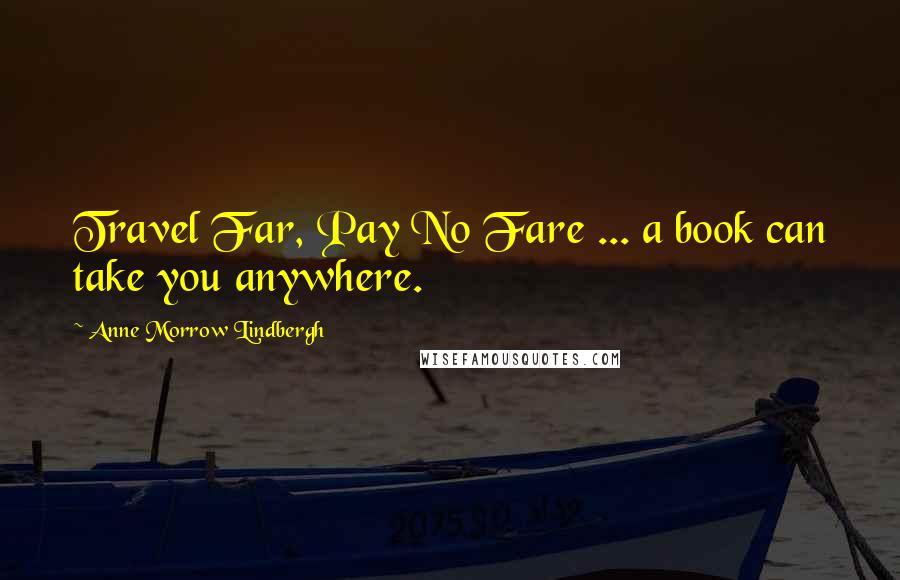 Anne Morrow Lindbergh Quotes: Travel Far, Pay No Fare ... a book can take you anywhere.