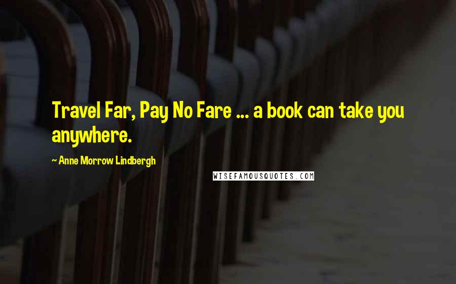 Anne Morrow Lindbergh Quotes: Travel Far, Pay No Fare ... a book can take you anywhere.