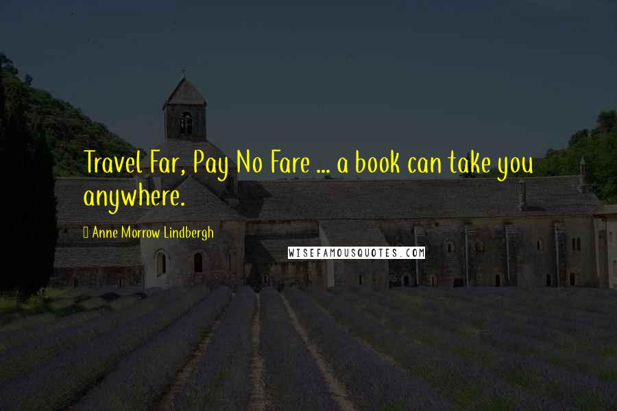 Anne Morrow Lindbergh Quotes: Travel Far, Pay No Fare ... a book can take you anywhere.