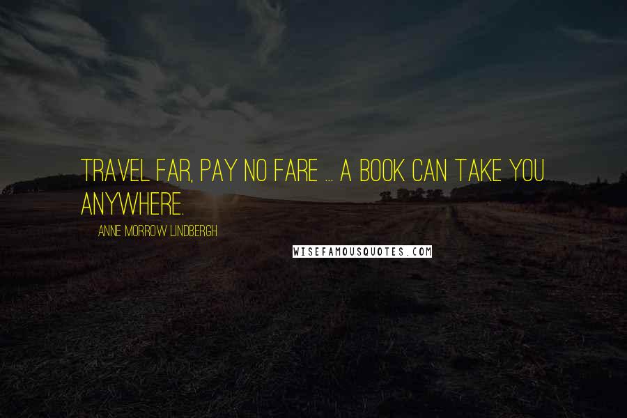 Anne Morrow Lindbergh Quotes: Travel Far, Pay No Fare ... a book can take you anywhere.