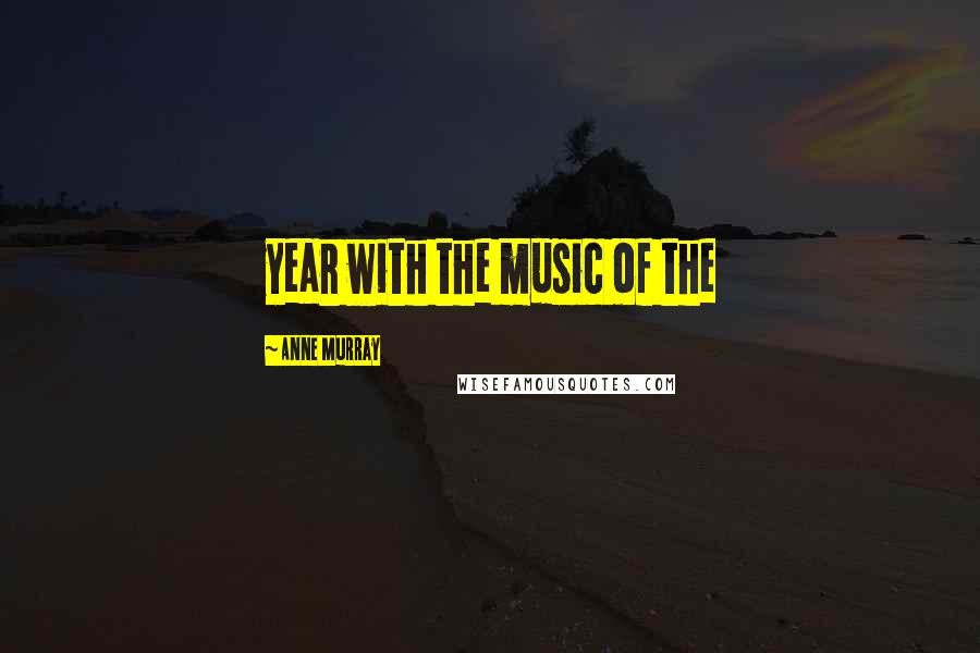 Anne Murray Quotes: year with the music of the