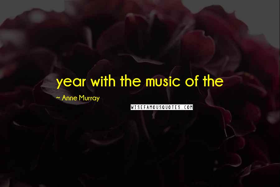 Anne Murray Quotes: year with the music of the