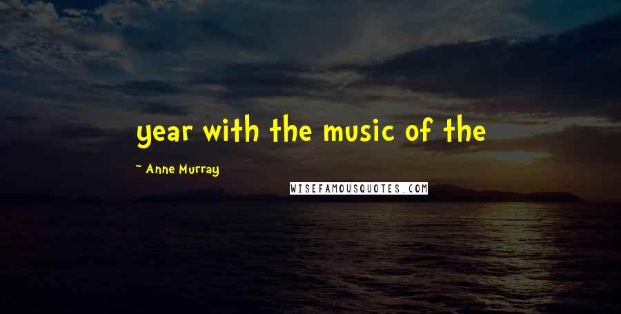 Anne Murray Quotes: year with the music of the