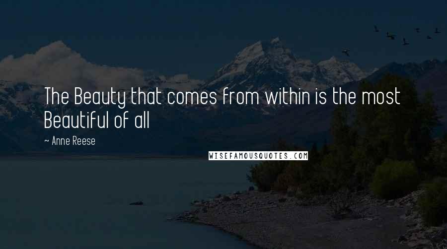 Anne Reese Quotes: The Beauty that comes from within is the most Beautiful of all