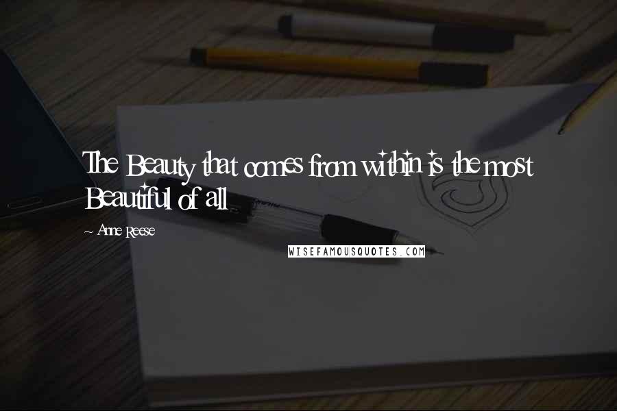 Anne Reese Quotes: The Beauty that comes from within is the most Beautiful of all