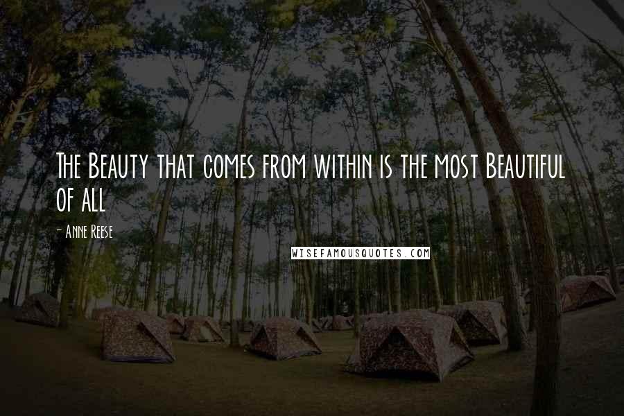 Anne Reese Quotes: The Beauty that comes from within is the most Beautiful of all