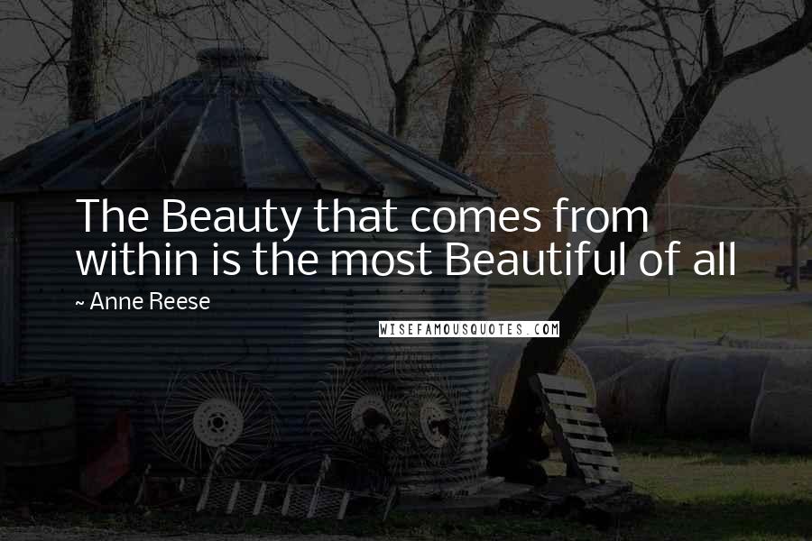 Anne Reese Quotes: The Beauty that comes from within is the most Beautiful of all