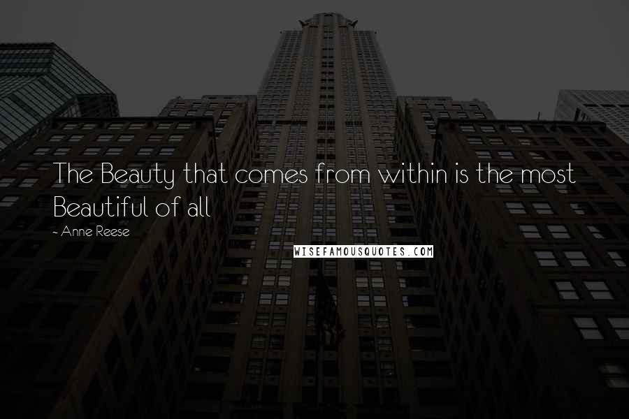 Anne Reese Quotes: The Beauty that comes from within is the most Beautiful of all