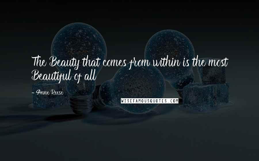 Anne Reese Quotes: The Beauty that comes from within is the most Beautiful of all