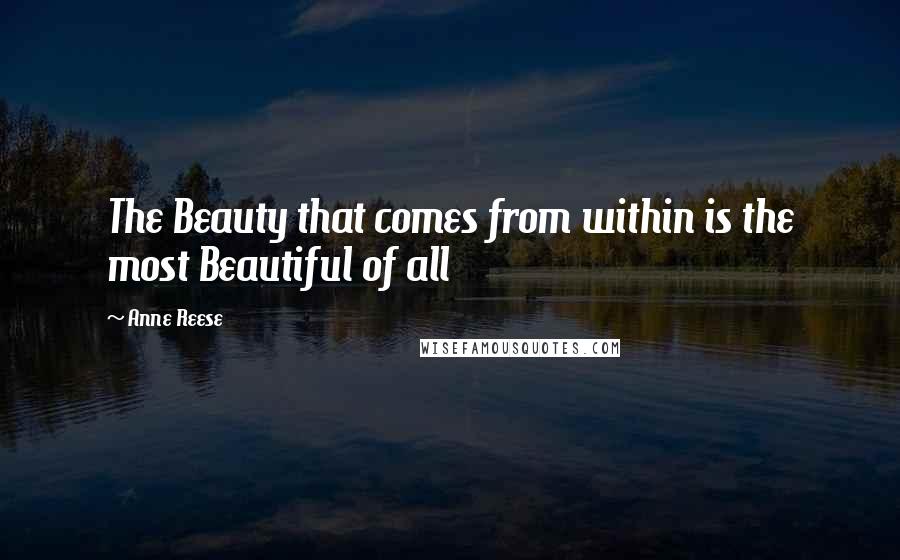 Anne Reese Quotes: The Beauty that comes from within is the most Beautiful of all