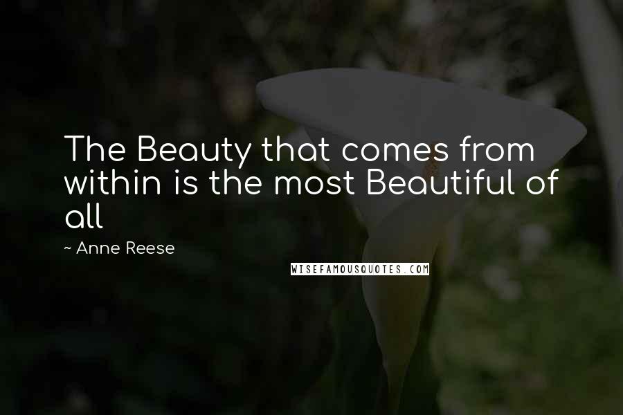 Anne Reese Quotes: The Beauty that comes from within is the most Beautiful of all
