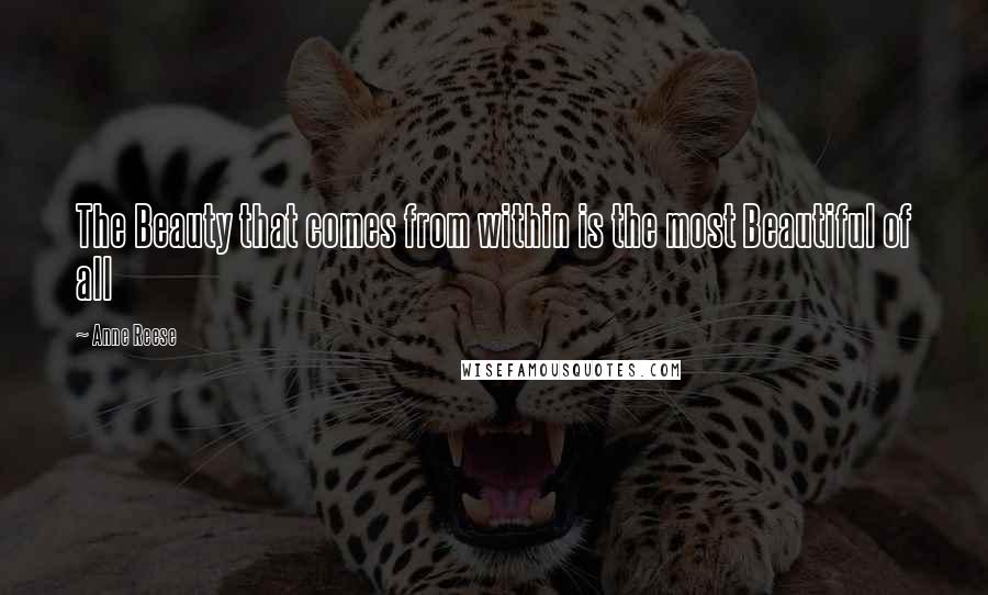 Anne Reese Quotes: The Beauty that comes from within is the most Beautiful of all