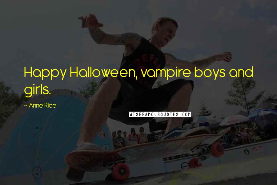 Anne Rice Quotes: Happy Halloween, vampire boys and girls.