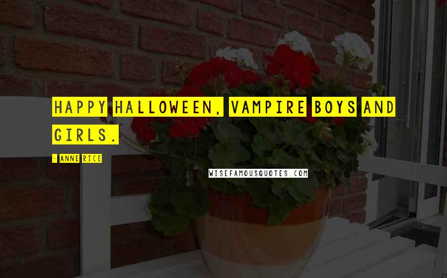 Anne Rice Quotes: Happy Halloween, vampire boys and girls.