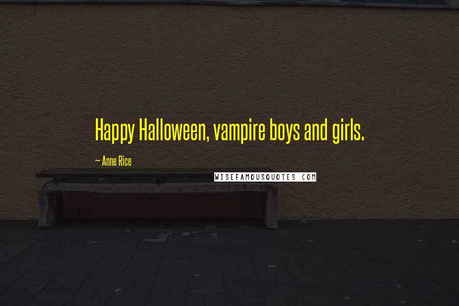 Anne Rice Quotes: Happy Halloween, vampire boys and girls.