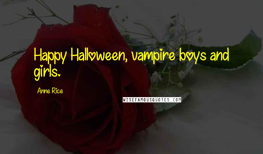 Anne Rice Quotes: Happy Halloween, vampire boys and girls.