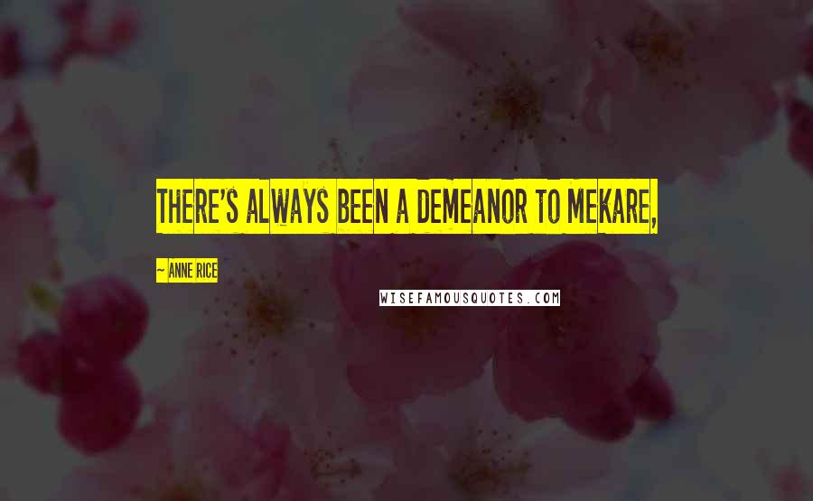 Anne Rice Quotes: There's always been a demeanor to Mekare,