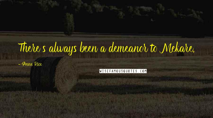 Anne Rice Quotes: There's always been a demeanor to Mekare,