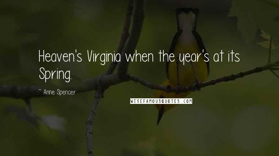 Anne Spencer Quotes: Heaven's Virginia when the year's at its Spring.