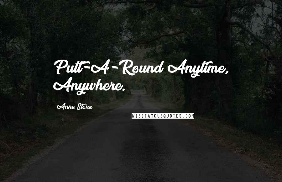 Anne Stone Quotes: Putt-A-Round Anytime, Anywhere.