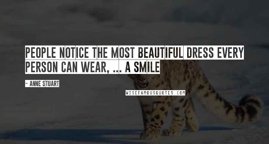 Anne Stuart Quotes: People notice the most beautiful dress every person can wear, ... a smile