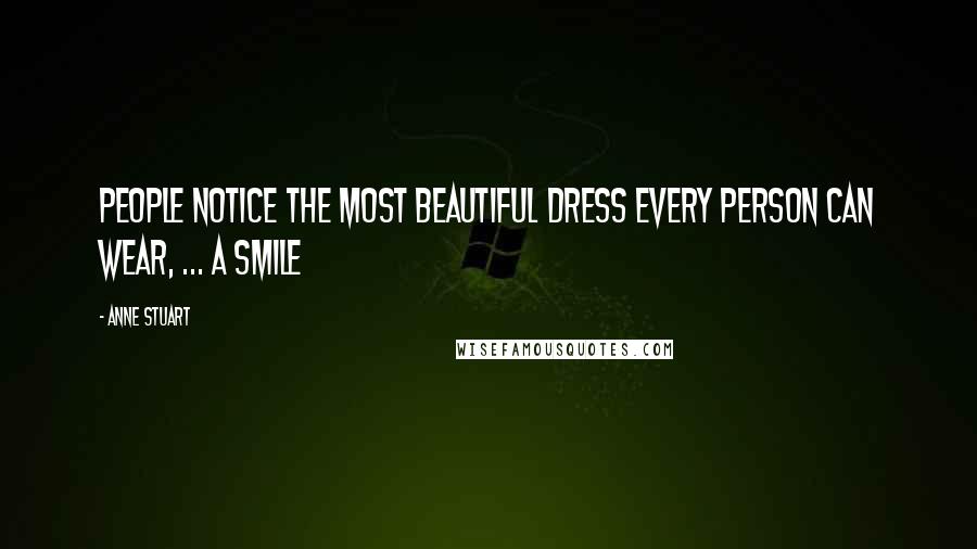 Anne Stuart Quotes: People notice the most beautiful dress every person can wear, ... a smile
