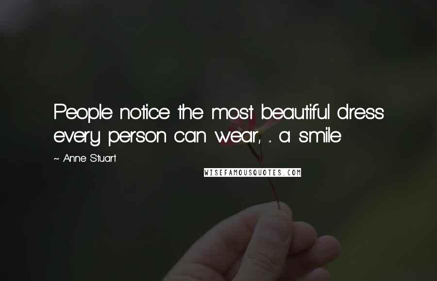 Anne Stuart Quotes: People notice the most beautiful dress every person can wear, ... a smile