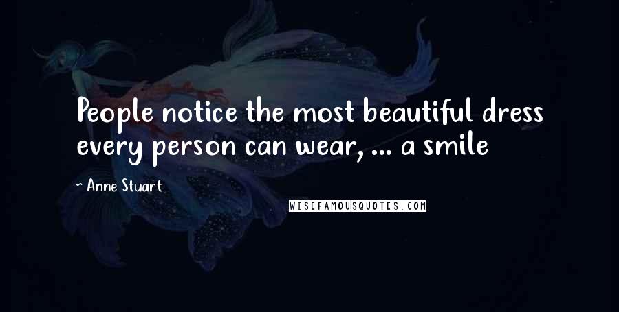 Anne Stuart Quotes: People notice the most beautiful dress every person can wear, ... a smile
