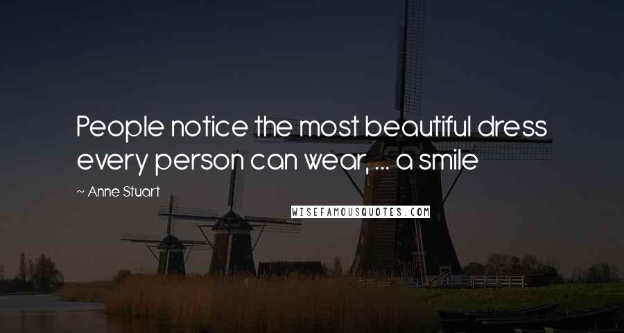 Anne Stuart Quotes: People notice the most beautiful dress every person can wear, ... a smile