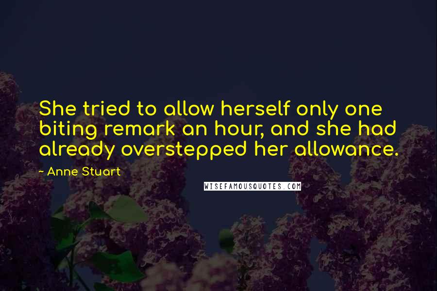 Anne Stuart Quotes: She tried to allow herself only one biting remark an hour, and she had already overstepped her allowance.