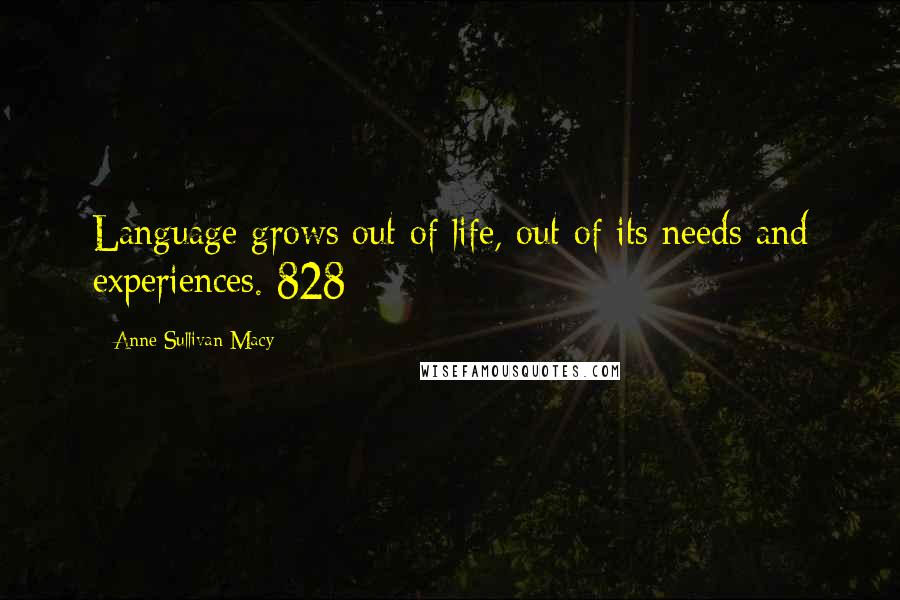 Anne Sullivan Macy Quotes: Language grows out of life, out of its needs and experiences. 828