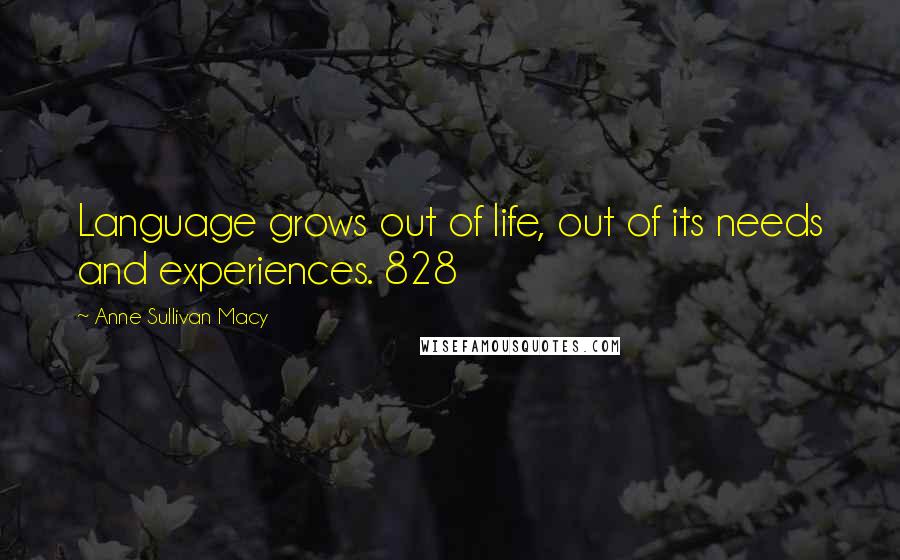 Anne Sullivan Macy Quotes: Language grows out of life, out of its needs and experiences. 828
