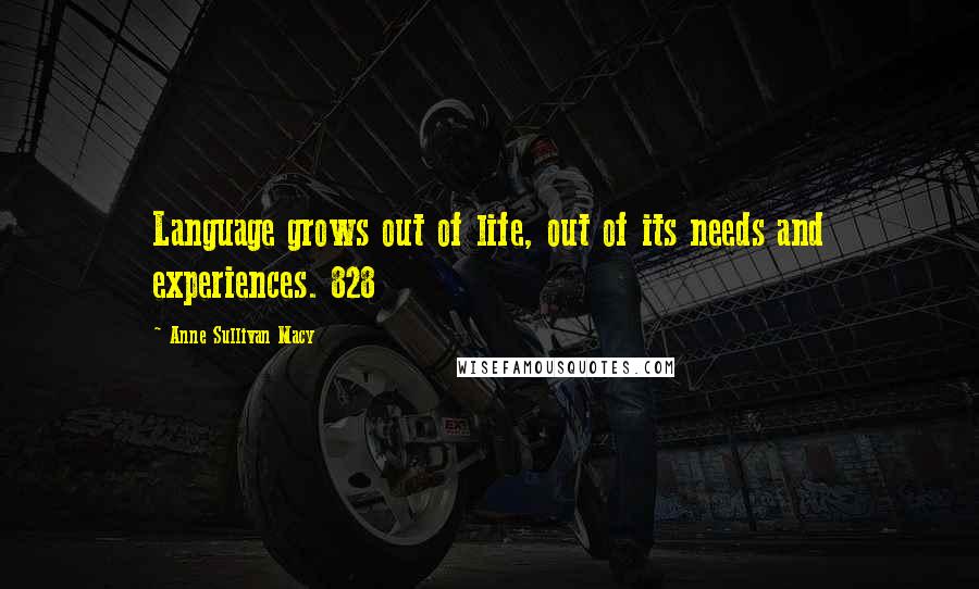 Anne Sullivan Macy Quotes: Language grows out of life, out of its needs and experiences. 828