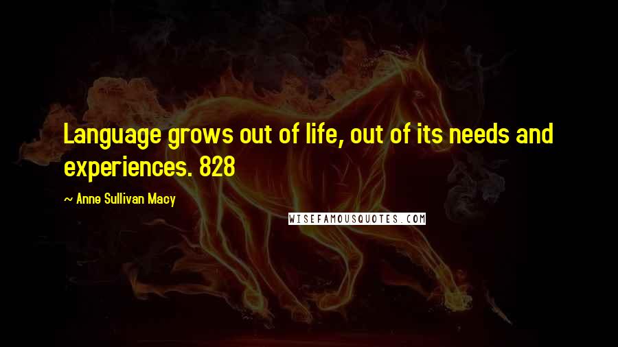 Anne Sullivan Macy Quotes: Language grows out of life, out of its needs and experiences. 828