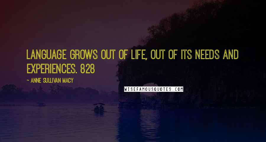 Anne Sullivan Macy Quotes: Language grows out of life, out of its needs and experiences. 828