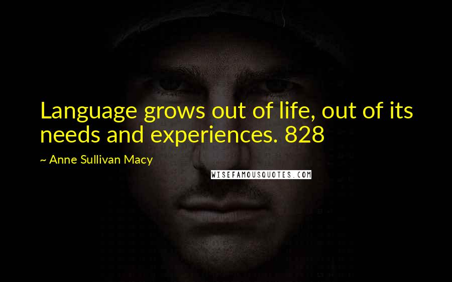 Anne Sullivan Macy Quotes: Language grows out of life, out of its needs and experiences. 828